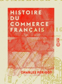 Charles Périgot - Histoire du commerce français.