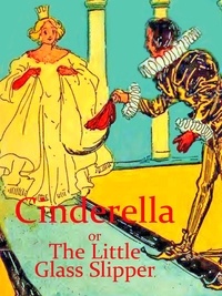 Charles Perrault - Cinderella - or The Little Glass Slipper.