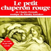 Charles Perrault et Lydie Lacroix - Le Petit Chaperon rouge.
