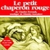Charles Perrault et Lydie Lacroix - Le Petit Chaperon rouge.