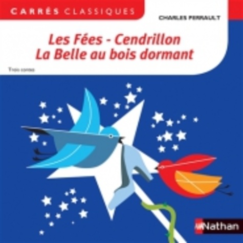 Charles Perrault - Les Fées - Cendrillon - La Belle au bois dormant - Trois contes.