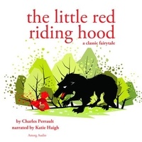 Charles Perrault et Katie Haigh - Little Red Riding Hood, a Fairy Tale.