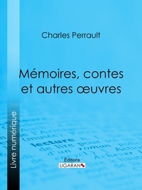 Charles Perrault et Paul Lacroix - Mémoires, contes et autres oeuvres de Charles Perrault.