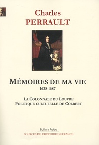 Charles Perrault - Mémoires de ma vie (1628-1687) - La colonnade du Louvre, Politique culturelle de Colbert.