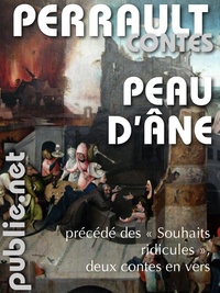 Charles Perrault - Peau d'Âne - précédé de ""Les souhaits ridicules"", deux contes.