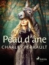 Charles Perrault - Peau d’âne.
