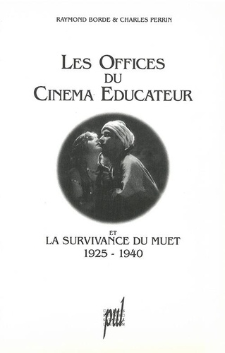 Charles Perrin et Raymond Borde - Les Offices du cinéma éducateur et la survivance du muet - 1925-1940.