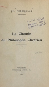 Charles Perriollat - Le chemin du philosophe chrétien.