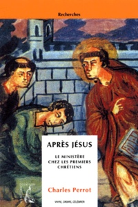 Charles Perrot - Apres Jesus. Le Ministere Chez Les Premiers Chretiens.