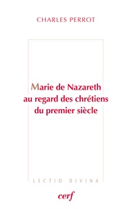 Charles Perrot - Marie de Nazareth au regard des chrétiens du premier siècle.