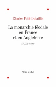 Charles Petit-Dutaillis et Charles Petit-Dutaillis - La Monarchie féodale en France et en Angleterre.