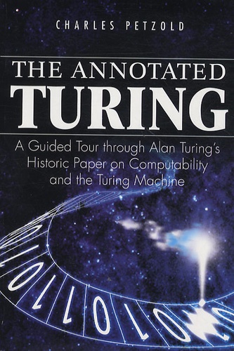 The Annotated Turing. A Guided Tour Through Alan Turing's Historic Paper on Computability and the Turing Machine