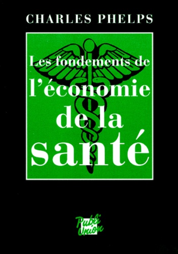 Charles Phelps - Les Fondements De L'Economie De La Sante.