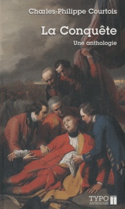 Charles-Philippe Courtois - La Conquête - Une anthologie.