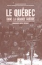 Charles-Philippe Courtois et Laurent Veyssière - Le Québec dans la Grande Guerre - Engagements, refus, héritages.