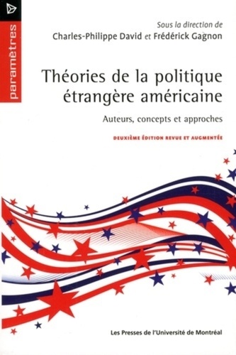 Théories de la politique étrangère américaine. Auteurs, concepts et approches 2e édition revue et augmentée