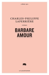 Charles-Philippe Laperrière - Barbare amour.