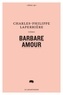 Charles-Philippe Laperrière - Barbare amour.