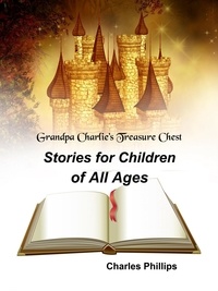  Charles Phillips - Grandpa Charlie's Treasure Chest: Stories for Children of All Ages.