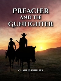  Charles Phillips - Preacher and the Gunfighter.