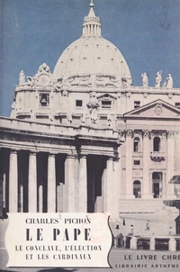 Charles Pichon et Laure Albin-Guillot - Le Pape - Le conclave, l'élection et les cardinaux.