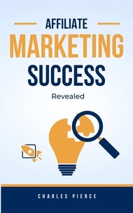  Charles Pierce - Affiliate Marketing Success Secrets Revealed.