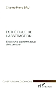 Esthetique De L'Abstraction. Essai Sur Le Probleme Actuel De La Peinture
