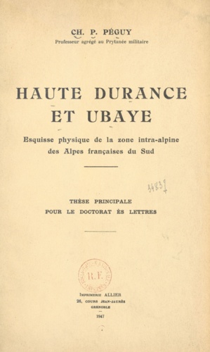 Haute Durance et Ubaye. Esquisse physique de la zone intra-alpine des Alpes françaises du Sud. Thèse principale pour le doctorat ès lettres