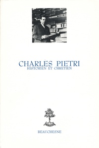 Charles Pietri - Charles Pietri. Historien Et Chretien.