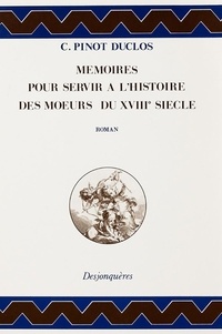 Charles Pinot-Duclos - Mémoires pour servir à l'histoire des moeurs du XVIIIe siècle.