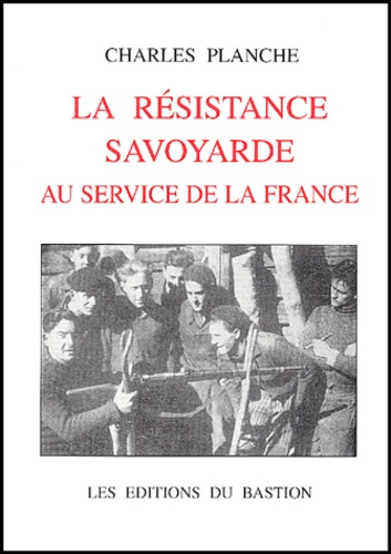 Charles Planche - La Resistance Savoyarde Au Service De La France.