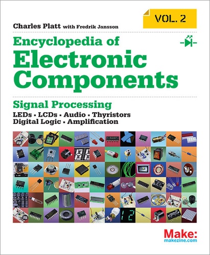 Charles Platt et Fredrik Jansson - Encyclopedia of Electronic Components Volume 2 - LEDs, LCDs, Audio, Thyristors, Digital Logic, and Amplification.