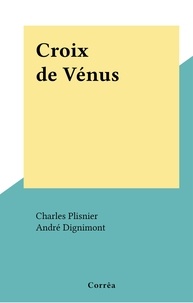 Charles Plisnier et André Dignimont - Croix de Vénus.