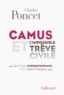Charles Poncet - Camus et l'impossible trêve civile - Suivi d'une Correspondance avec Amar Ouzegane.
