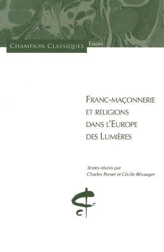 Charles Porset et Cécile Révauger - Franc-maçonnerie et religions dans l'Europe des Lumières.