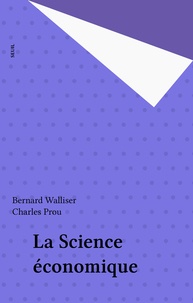 Charles Prou et Bernard Walliser - La Science économique.