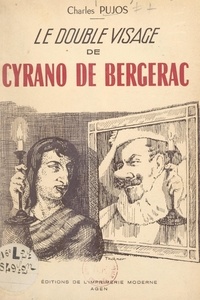 Charles Pujos - Le double visage de Cyrano de Bergerac.