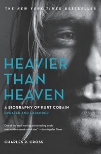 Charles R. Cross - Heavier Than Heaven - A Biography of Kurt Cobain.