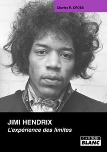 Charles-R Cross - Jimi Hendrix - L'expérience des limites.