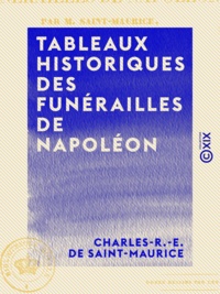 Charles-R.-E. Saint-Maurice (de) - Tableaux historiques des funérailles de Napoléon.