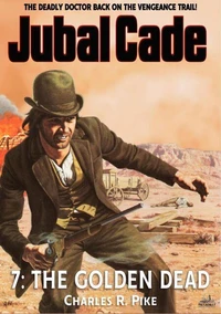 The Golden Dead (A Jubal Cade Western #7)