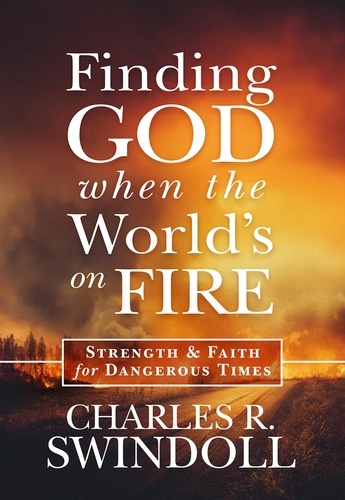 Finding God When the World's on Fire. Strength &amp; Faith for Dangerous Times