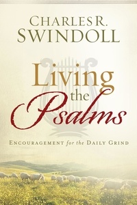 Charles R. Swindoll - Living the Psalms - Encouragement for the Daily Grind.
