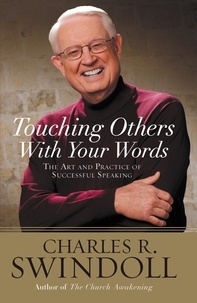 Charles R. Swindoll - Saying It Well - Touching Others with Your Words.