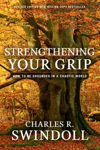 Charles R. Swindoll - Strengthening Your Grip - How to be Grounded in a Chaotic World.