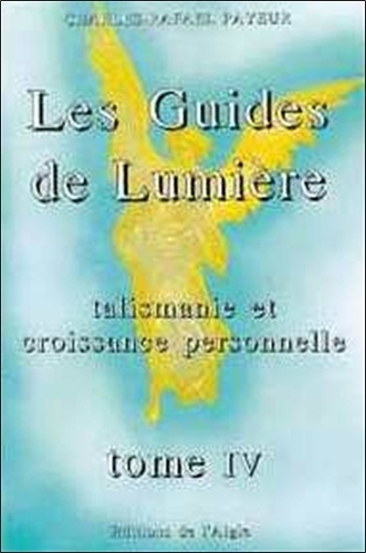Charles-Rafaël Payeur - Les Guides De Lumière: Talismanie Et Croissance Personnelle.