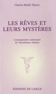 Charles-Rafaël Payeur - Les rêves et leurs mystères - L'enseignement traditionnel de l'herméneutisme chrétien.