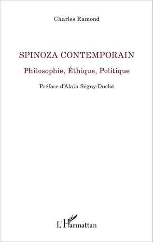 Charles Ramond - Spinoza contemporain - Philosophie, éthique, politique.