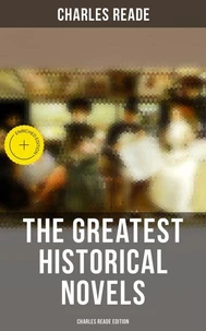 The Greatest Historical Novels - Charles Reade Edition