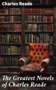 The Greatest Novels of Charles Reade